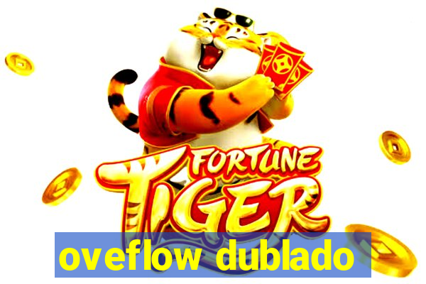 oveflow dublado